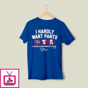 Clayton Kershaw I Hardly Want Pants 12 Division Championships In 13 Years T-Shirt Clayton Kershaw I Hardly Want Pants 12 Division Championships In 13 Years T-Shirt