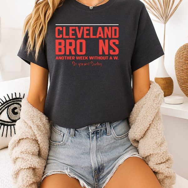Cleveland Browns Another Week Without A W T-Shirt