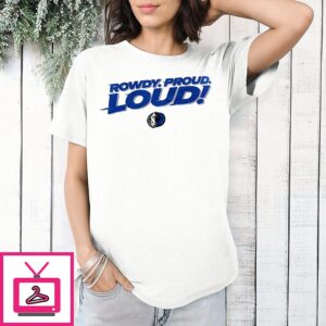 Dallas Mavericks Rowdy Proud Loud 2025 T-Shirt Dallas Mavericks Rowdy Proud Loud 2025 T-Shirt
