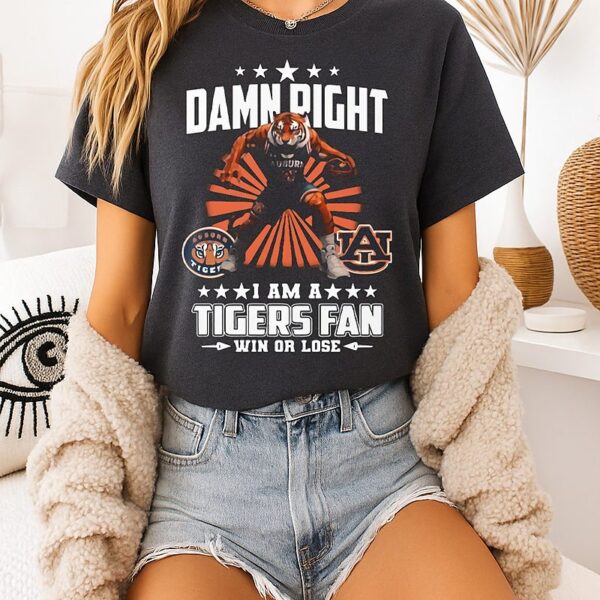 Damn Right I Am A Tigers Fan Win Or Lose T-Shirt