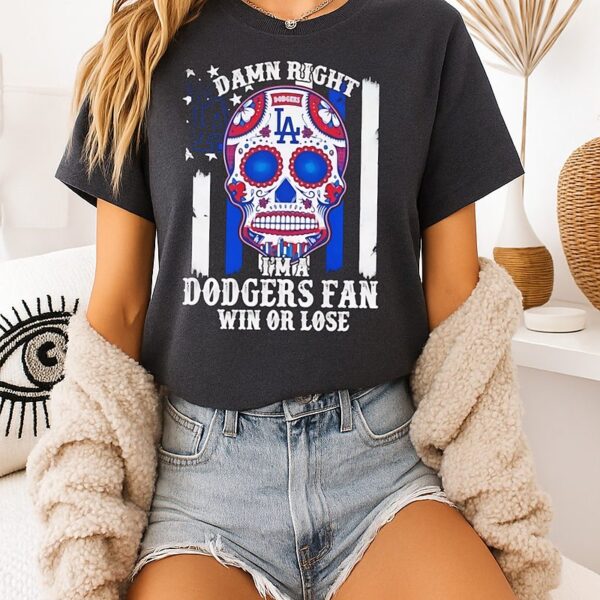 Damn Right Im A Los Angeles Dodgers Win Or Lose T-Shirt