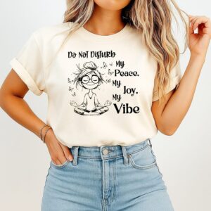 Do Not Disturb My Peace My Joy My Vibe T-Shirt