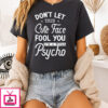 Don’t Let This Cute Face Fool You I’m A Total Psycho T-Shirt