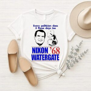 Every Politician Does It These Days Too Nixon Watergate 1968 T-Shirt