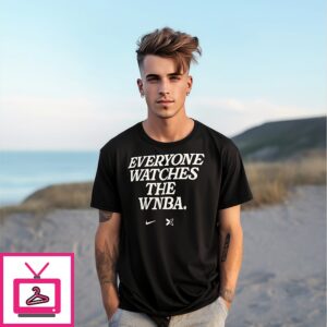 Everyone Watches The Wnba T-Shirt Everyone Watches The Wnba T-Shirt