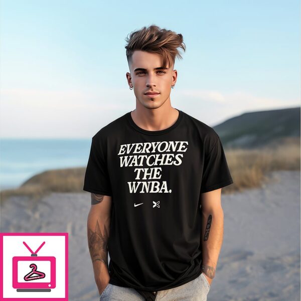Everyone Watches The Wnba T-Shirt