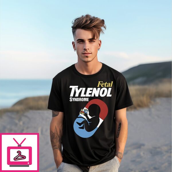 Fetal Tylenol Syndrome T-Shirt
