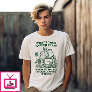 Frogs What’s Your 10 Beer Plan Where Do You See Yourself After 10 Beers T-Shirt Frogs What’s Your 10 Beer Plan Where Do You See Yourself After 10 Beers T-Shirt