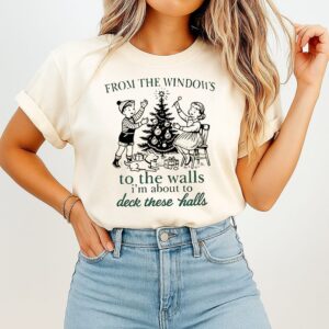 From The Windows To The Walls I’m About To Deck These Halls T-Shirt From The Windows To The Walls I’m About To Deck These Halls T-Shirt