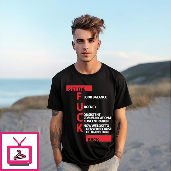 Get The Fuck Back Floor Balance Urgency Consistent Communications And Concentration T-Shirt