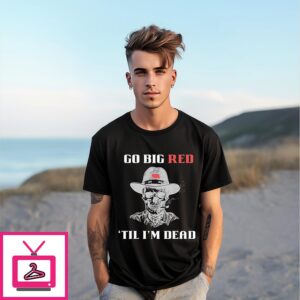 Go Big Red ‘Til I’M Dead T-Shirt