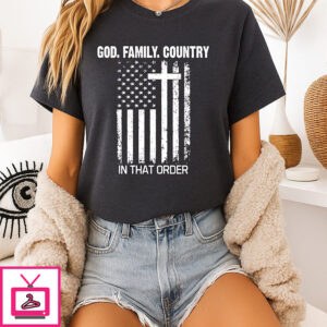 God Family Country In That Order T-Shirt God Family Country In That Order T-Shirt