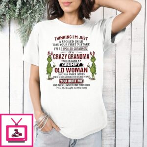 Grinch Christmas Thinking I’m Just A Spoiled Child Way Your First Mistake I’m Spoiled Grandson T-Shirt