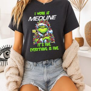 Grinch I Work At Medline Logo It’s Fine Everything Is Fine T-Shirt