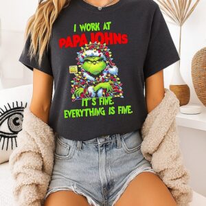 Grinch I Work At Papa Johns Logo It’s Fine Everything Is Fine T-Shirt