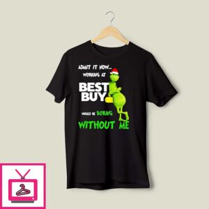 Grinch Santa Admit It Now Working At Best Buy Would Be Boring Without Me T-Shirt