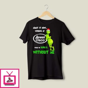 Grinch Santa Admit It Now Working At Jewel Osco Logo Would Be Boring Without Me T-Shirt