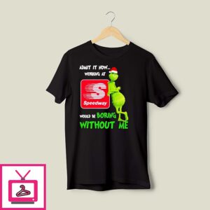 Grinch Santa Admit It Now Working At Speedway Logo Would Be Boring Without Me T-Shirt