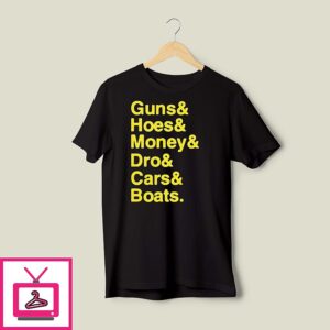 Guns Hoes Money Dro Cars Boats T-Shirt
