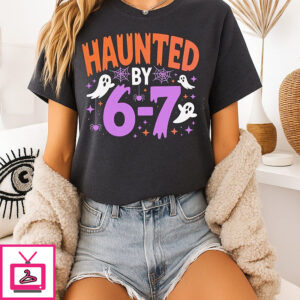 Haunted By 6 7 Halloween T-Shirt