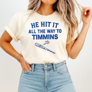 He Hit It All The Way To Timmins Baseball T-Shirt