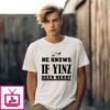 He Knows If Yinz Been Nebby Pittsburgh T-Shirt