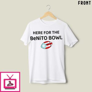 Here For The Benito Bowl T-Shirt