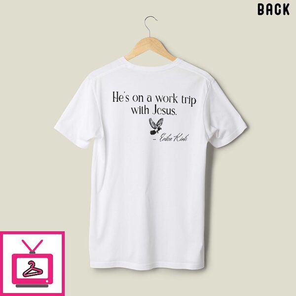 He’s On A Work Trip With Jesus Erika Kirk Shirt