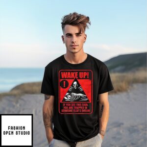 Horror Signs Dream Creatures Wake Up If You See This Sign T-Shirt