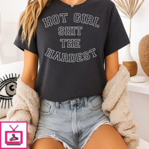 Hot Girl Shit The Hardest T-Shirt