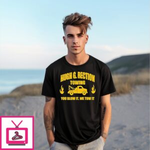 Hugh G Rection Towing You Blow It We Tow It T-Shirt