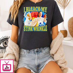 I Bleach My Stink Wrinkle Milk T-Shirt