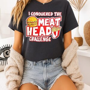 I Conquered The Meat Head Challenge T-Shirt I Conquered The Meat Head Challenge T-Shirt
