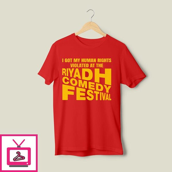 I Got My Human Rights Violated At The Riyadh Comedy Festival T-Shirt