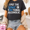 I Put The Unc In Functional Alcoholic T-Shirt
