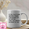 If You Talk To Me Before I Finish This Entire Cup Of Coffee I Will Kill Myself In Front Of You Mug