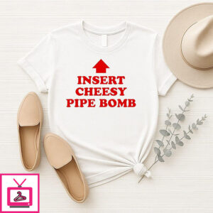 Insert Cheesy Pipe Bomb T-Shirt