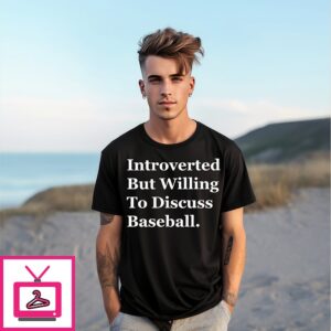 Introverted But Willing To Discuss Baseball T-Shirt