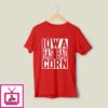 Iowa Has Bad Corn T-Shirt