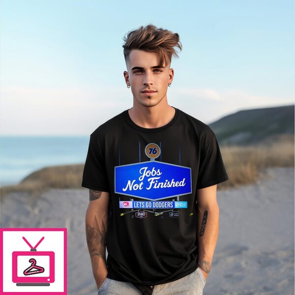 Jobs Not Finished Let’s Go Dodgers T-Shirt