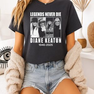 Legends Never Die Diane Keaton 1946-2025 T-Shirt Legends Never Die Diane Keaton 1946-2025 T-Shirt