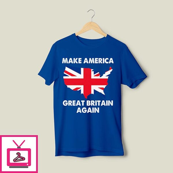 Make America Great Britain Again T-Shirt