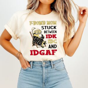 Minion Fbomb Mom Stuck Between Idk Idc And Idgaf T-Shirt