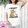 My Body Is A Machine That Turns Uncuddled Girlfriend Into Cuddled Girlfriend Cute Cat T-Shirt