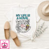 My Life A Movie And It Sucks T-Shirt