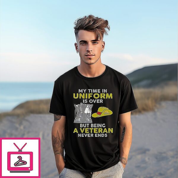 My Time In Uniform Is Over Veteran T-Shirt