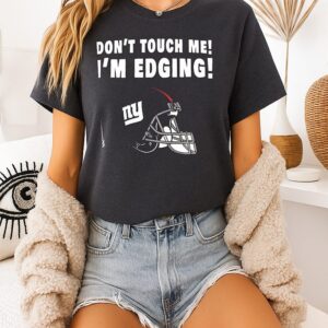 New York Giants Don’t Touch Me I’m Edging T-Shirt