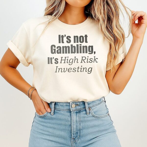 Nico Wearing It’s Not Gambling It’s High Risk Investing T-Shirt