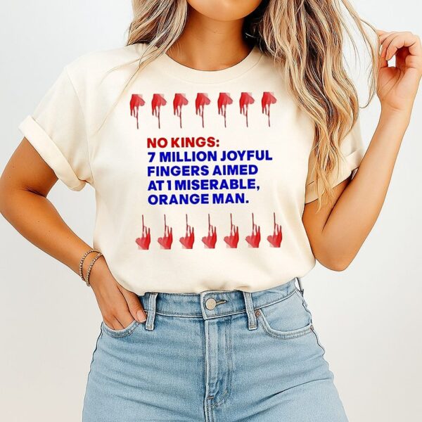 No Kings 7 Million Joyful Fingers Aimed At 1 Miserable Orange Man T-Shirt
