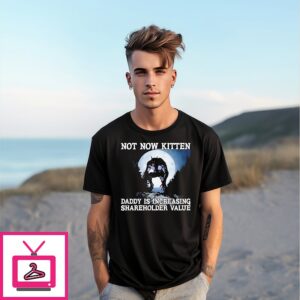 Not Now Kitten Daddy Is Increasing Shareholder Value Wolf T-Shirt